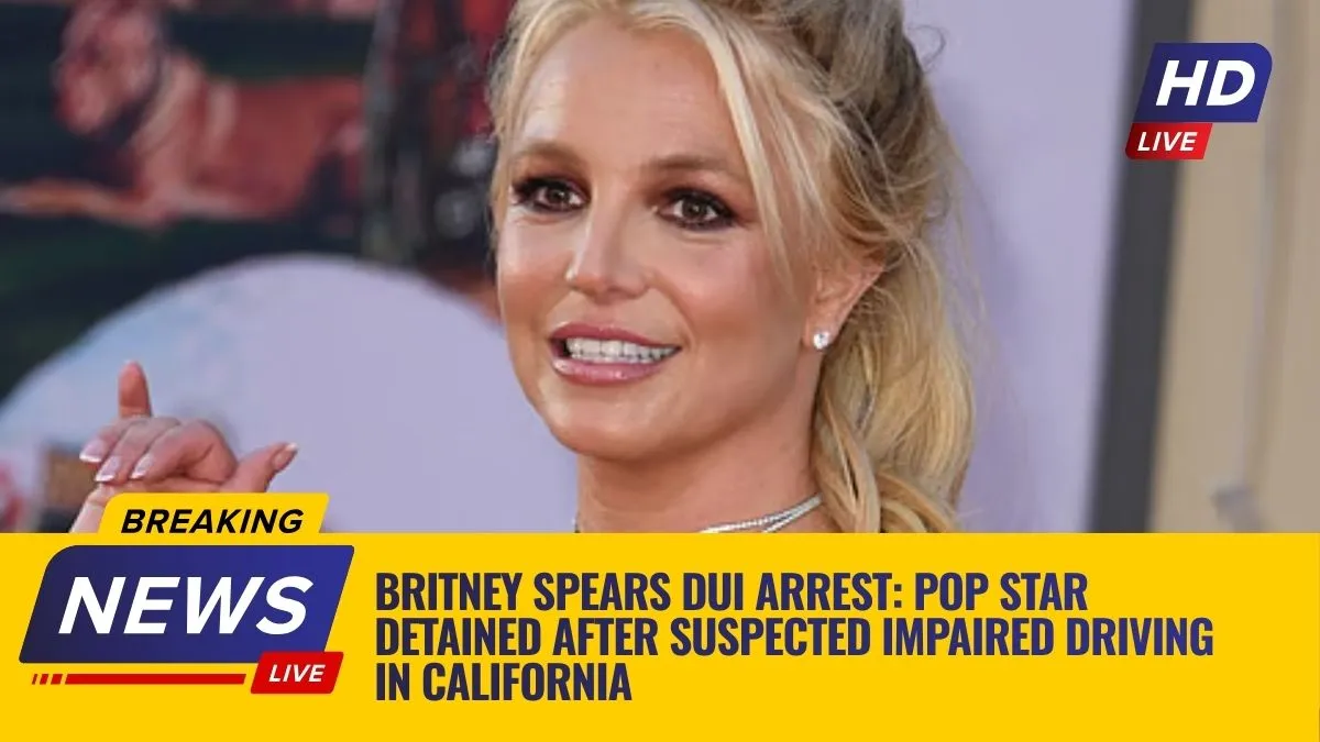 Britney Spears DUI Arrest: Pop Star Detained After Suspected Impaired Driving in California