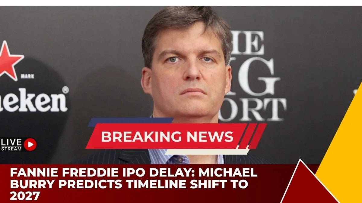 Fannie Freddie IPO Delay: Michael Burry Predicts Timeline Shift to 2027