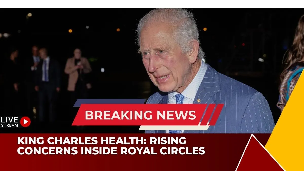 King Charles Health: Rising Concerns Inside Royal Circles