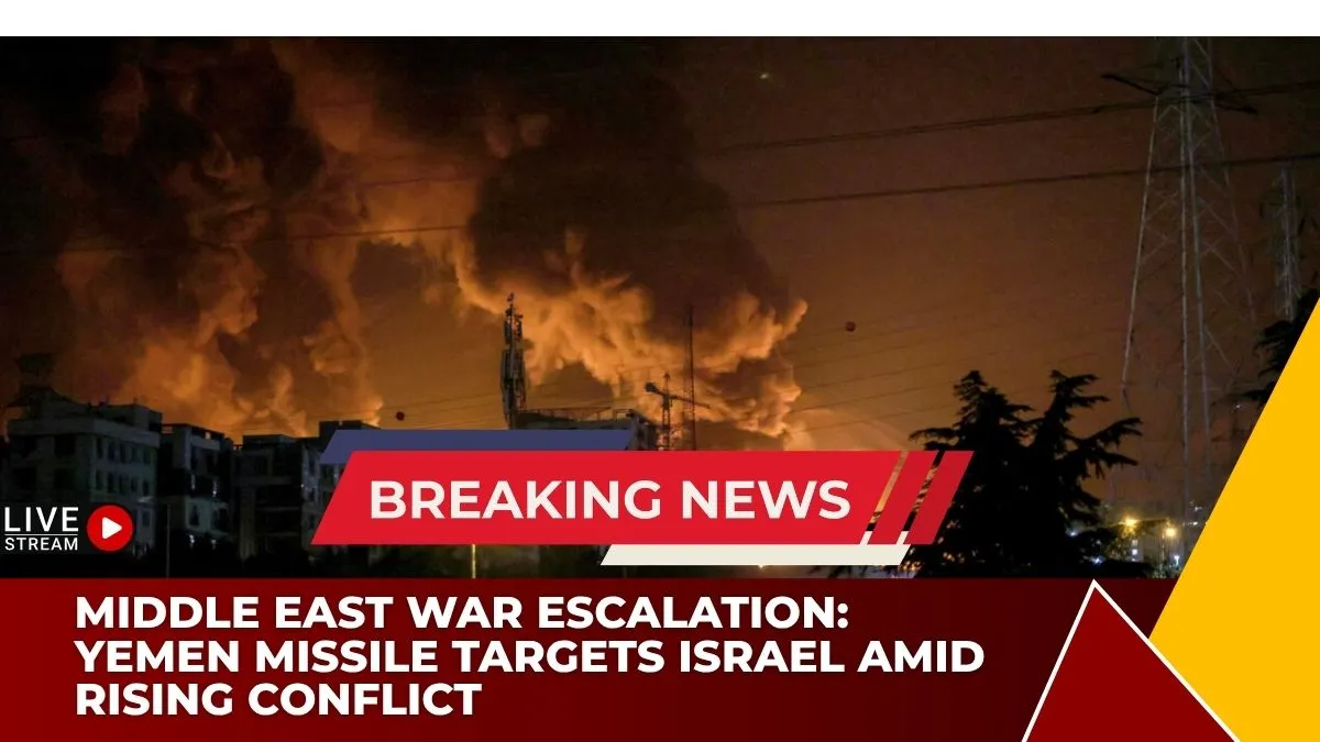 Middle East War Escalation: Yemen Missile Targets Israel Amid Rising Conflict