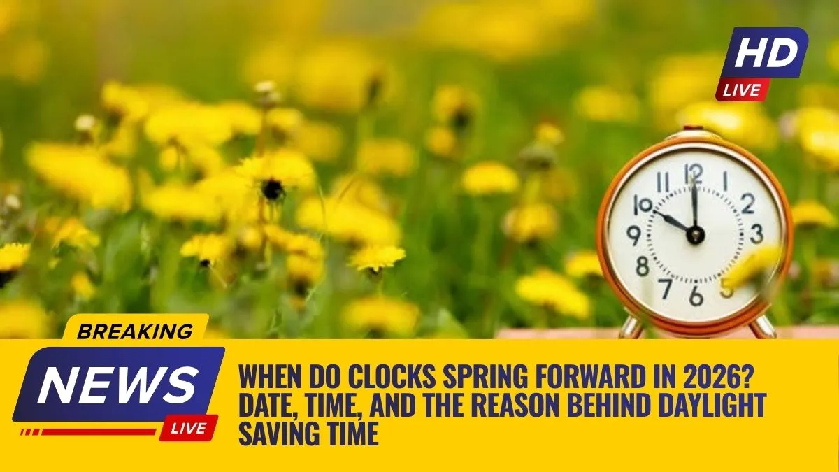 When Do Clocks Spring Forward in 2026? Date, Time, and the Reason Behind Daylight Saving Time