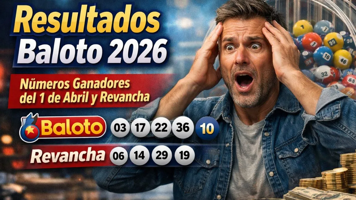 Resultados Baloto 2026: Números Ganadores del 1 de Abril y Revancha